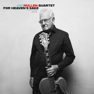 Jim Quartet Mullen- For Heaven's Sake (PREORDER)