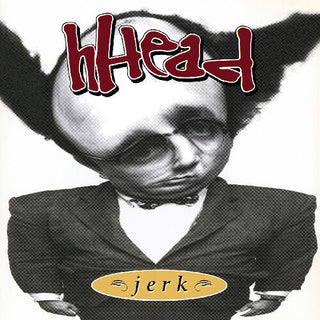 Hhead- Jerk / Fireman (PREORDER)