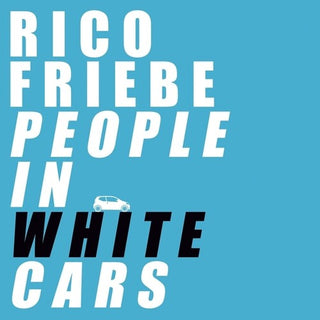 Rico Friebe- People In White Cars