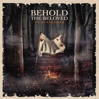Behold the Beloved- No Surrender (Burn the White Flag)