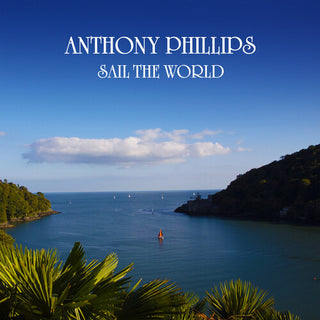 Anthony Phillips- Sail The World - 2CD Remastered & Expanded Edition