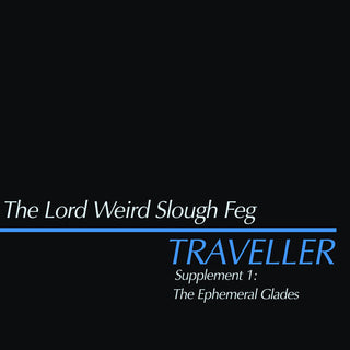 Lord Weird Slough Feg- Traveller Supplement I: The Ephemeral Glades