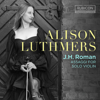 Alison Luthmers- J.H. Roman: Assaggi for Solo Violin