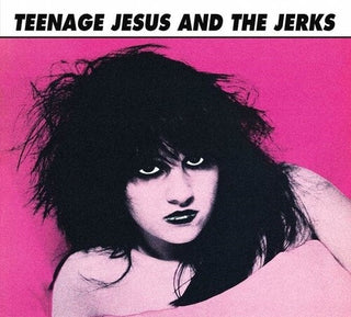 Teenage Jesus & the Jerks- Teenage Jesus And The Jerks