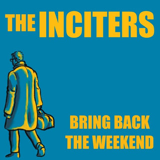 The Inciters- Bring Back The Weekend