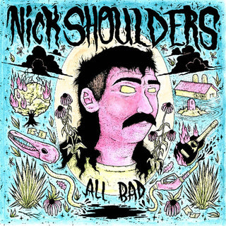 Nick Shoulders- All Bad