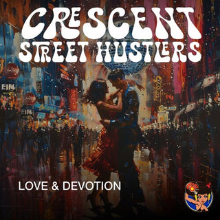 Crescent Street Hustlers- Love & Devotion