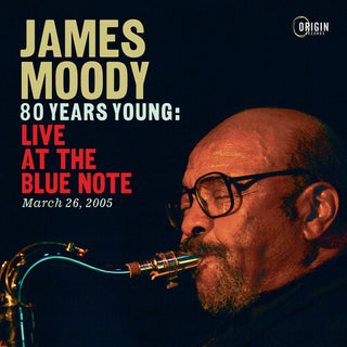 James Moody- 80 Years Young: Live at the Blue Note, March 26, 2005