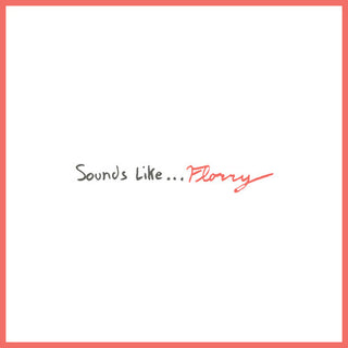 Florry- Sounds Like...