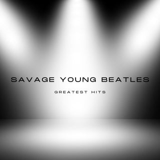 the album cover for Savage Young Beatles - Savage Young Beatles Greatest Hits
