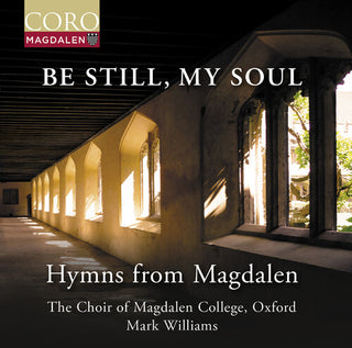 Oxford The Choir of Magdalen College- Be Still, My Soul - Hymns from Magdalen