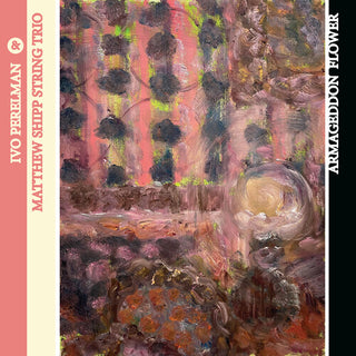 Ivo Perelman- Armageddon Flower