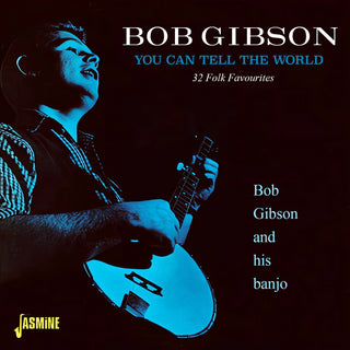 the album cover for Bob Gibson - You Can Tell The World - 32 Folk Favourites (Uk)