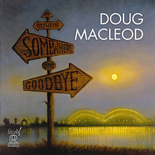 Doug MacLeod- Between Somewhere and Goodbye