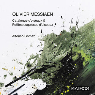 Alfonso Gomez- Olivier Messiaen: Catalogue D'oiseaux & Petites Esquisses D'oiseaux