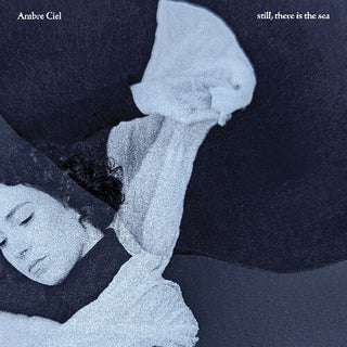 Ambre Ciel- Still, There Is The Sea (Vinyl)