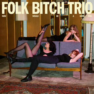 Folk Bitch Trio- Now Would Be a Good Time (Vinyl)