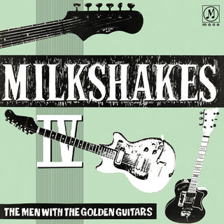 The Milkshakes- Milkshakes Iv: The Men With The Golden Guitars