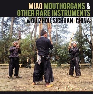 Various Artists- Miao Mouthorgans And Other Rare Instruments In Guizhou, Sichuan, China