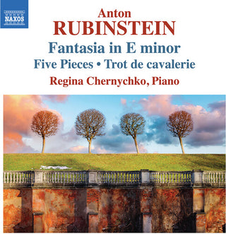 Regina Chernychko- Anton Rubinstein: Fantasia in E Minor, 5 Pieces & Trot de Cavalerie