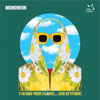 Mononeon- You Had Your Chance - Bad Attitude!