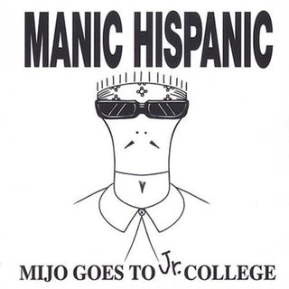 Manic Hispanic- Mijo Goes To Jr. College