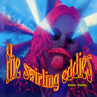 The Swirling Eddies- Zoom Daddy (Collector's Edition)