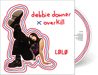 LØLØ- Debbie Downer / Overkill