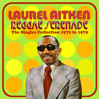 Laurel Aitken- Reggae Serenade: The 70s Singles Collection