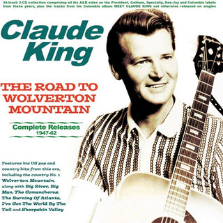 Claude King- The Road To Wolverton Mountain: Complete Releases 1947-62
