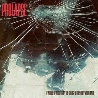 Prolapse- I Wonder When They're Going To Destroy Your Face