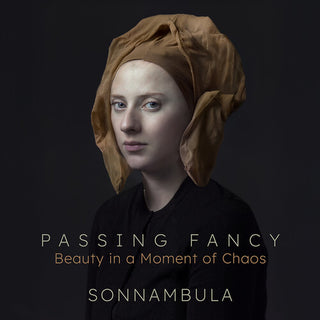 Sonnambula- Passing Fancy - Beauty in a Moment of Chaos