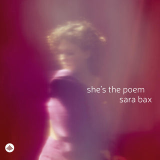 Sara Bax- She’s the Poem