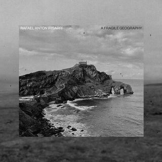 Rafael Anton Irisarri- A Fragile Geography (10th Anniversary)