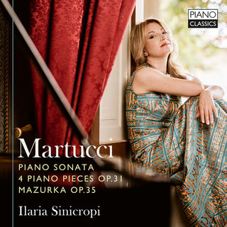 Ilaria Sinicropi- Martucci: Sonata, Op. 34, Works, Op. 31, & Mazurka, Op. 35 (CD)