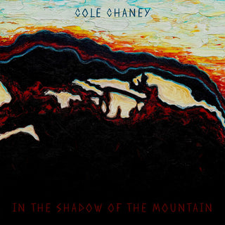 Cole Chaney- In The Shadow Of The Mountain