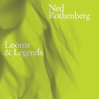 Ned Rothenberg- Looms & Legends (CD)