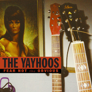 The Yayhoos- Fear Not The Obvious (Vinyl)