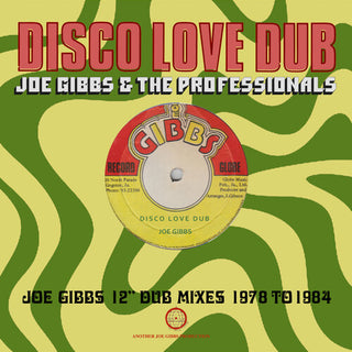 Joe Gibbs & the Professionals- Disco Love Dub: Joe Gibbs 12 Dub Mixes 1978-1984