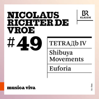 Symphonieorchester Des Bayerischen Rundfunks- Nicolaus Richter de Vroe: #49 - Tetra?b Iv; Shibuya Movements; Euforia