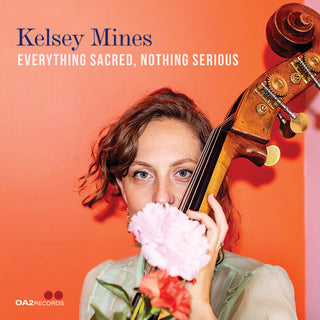 Kelsey Mines- Everything Sacred, Nothing Serious