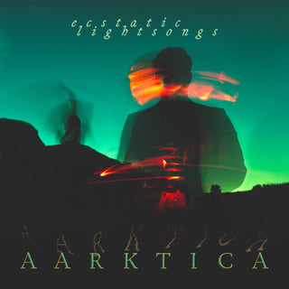 Aarktica- Ecstatic Lightsongs