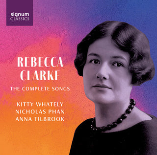 Kitty Whately- Rebecca Clarke: The Complete Songs