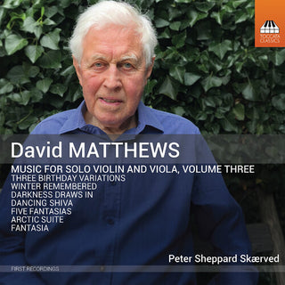 Peter Sheppard Skærved- David Matthews: Music for Solo Violin and Viola, Vol. 3