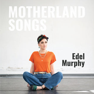 Edel Murphy- Motherland Songs