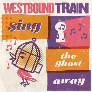 Westbound Train- Sing The Ghost Away