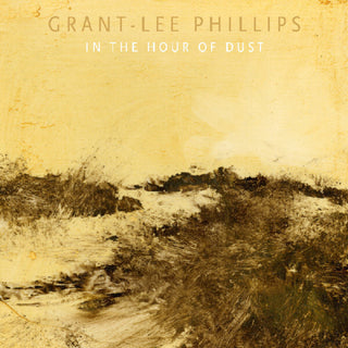 the album cover for Grant Phillips -Lee - In The Hour Of Dust (Wal)