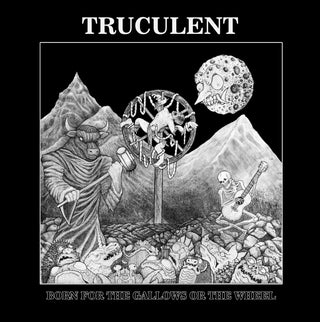 the album cover for Truculent - Born For The Gallows Or The Wheel