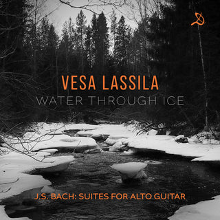 the album cover for Vesa Lassila - Water Through Ice - J.S. Bach Suites For Alto