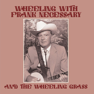 the album cover for Frank Necessary  & The Wheeling Grass - Wheeling With Frank Necessary & The Wheeling (Mod)